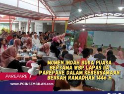 Momen Indah Buka Puasa Bersama WBP Lapas IIA Parepare Dalam Kebersamaan Berkah Ramadhan 1446 H.